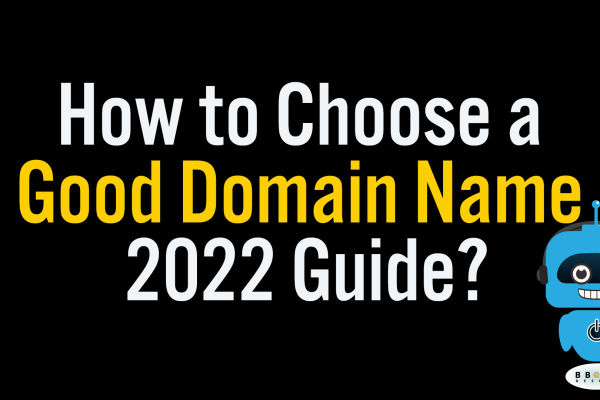 How-to-Choose-a-Good-Domain-Name-2022-Guide