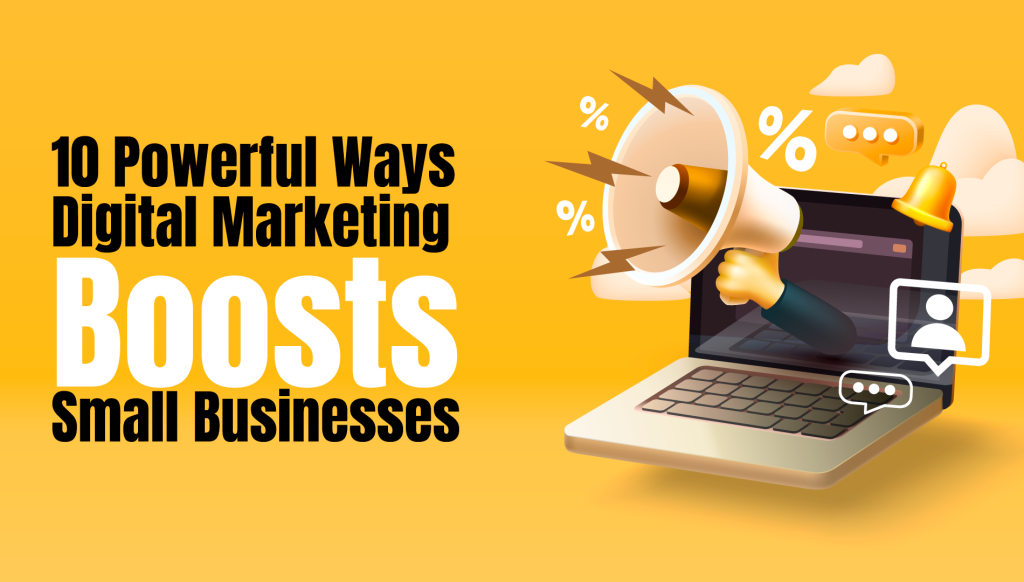 10 Powerful Ways Digital Marketing Boosts Small Businesses