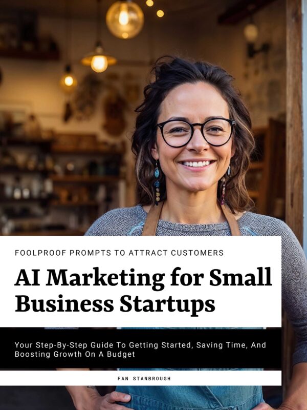 eBook - AI Marketing for Small Business Startups Your Step-by-Step Guide to Getting Started, Saving Time, and Boosting Growth on a Budget